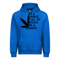 Cobalt In A World Full Of Roses Be A Weed Urban Hoodie - linhVisuals
