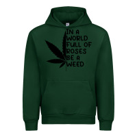 Forest Green In A World Full Of Roses Be A Weed Urban Hoodie - linhVisuals