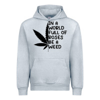 Heather Grey In A World Full Of Roses Be A Weed Urban Hoodie - linhVisuals