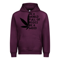 Mauve Wine In A World Full Of Roses Be A Weed Urban Hoodie - linhVisuals