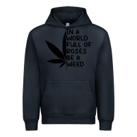 Navy In A World Full Of Roses Be A Weed Urban Hoodie - linhVisuals