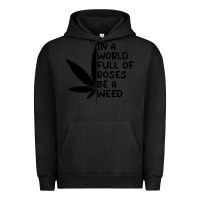 Pigment Black In A World Full Of Roses Be A Weed Urban Hoodie - linhVisuals