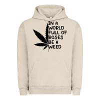 Pigment French Oak In A World Full Of Roses Be A Weed Urban Hoodie - linhVisuals