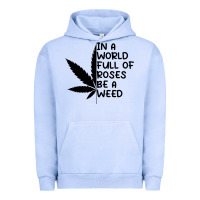 Pigment Grape Ice In A World Full Of Roses Be A Weed Urban Hoodie - linhVisuals