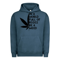 Pigment Midnight Navy In A World Full Of Roses Be A Weed Urban Hoodie - linhVisuals