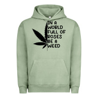 Pigment Oil Green In A World Full Of Roses Be A Weed Urban Hoodie - linhVisuals