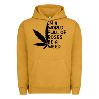 Pigment Peanut Butter In A World Full Of Roses Be A Weed Urban Hoodie - linhVisuals