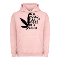 Pigment Salmon In A World Full Of Roses Be A Weed Urban Hoodie - linhVisuals