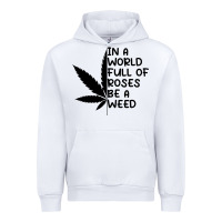 White In A World Full Of Roses Be A Weed Urban Hoodie - linhVisuals
