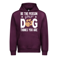 Be The Person Your Dog Thinks You Are T  Shirt Be The Person Your Dog Urban Hoodie | Teevron