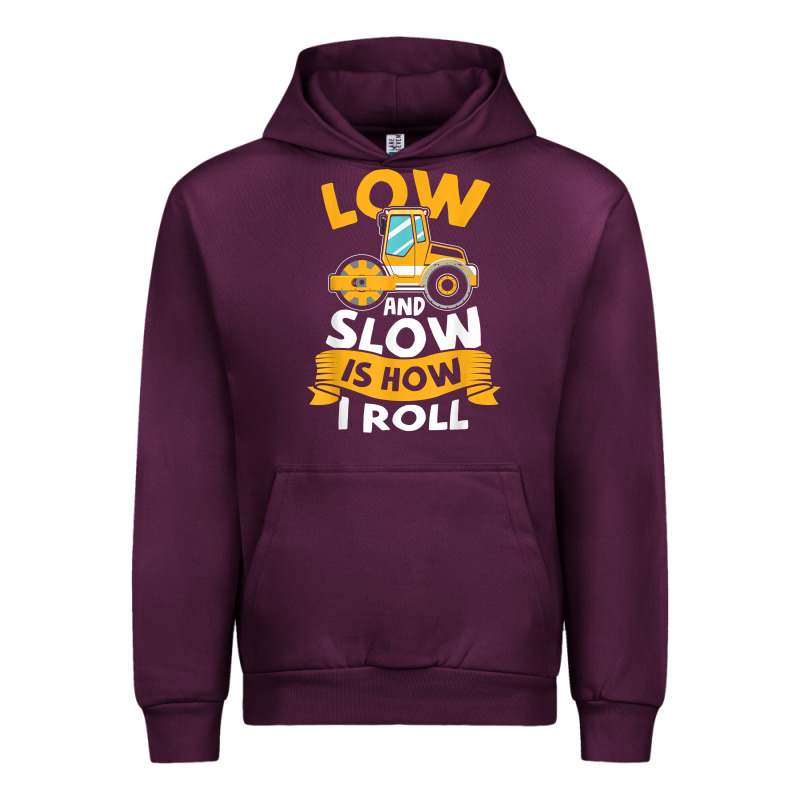 Asphalt Paving Operator Quote Low And Slow Is How I Roll T Shirt Urban Hoodie by linhVisuals | Teevron