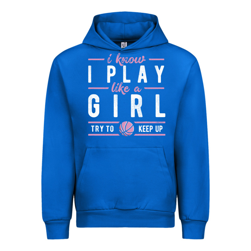 Basketball Gifts For Girls I Know I Play Like A Girl Try To Keep Up In Urban Hoodie by linhVisuals | Teevron