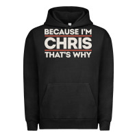 Because I'm Chris That's Why Sarcastic Birthday Gifts For Chris Funny Urban Hoodie | Teevron