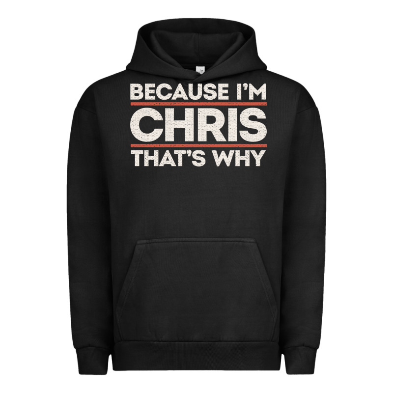 Because I'm Chris That's Why Sarcastic Birthday Gifts For Chris Funny Urban Hoodie by linhVisuals | Teevron