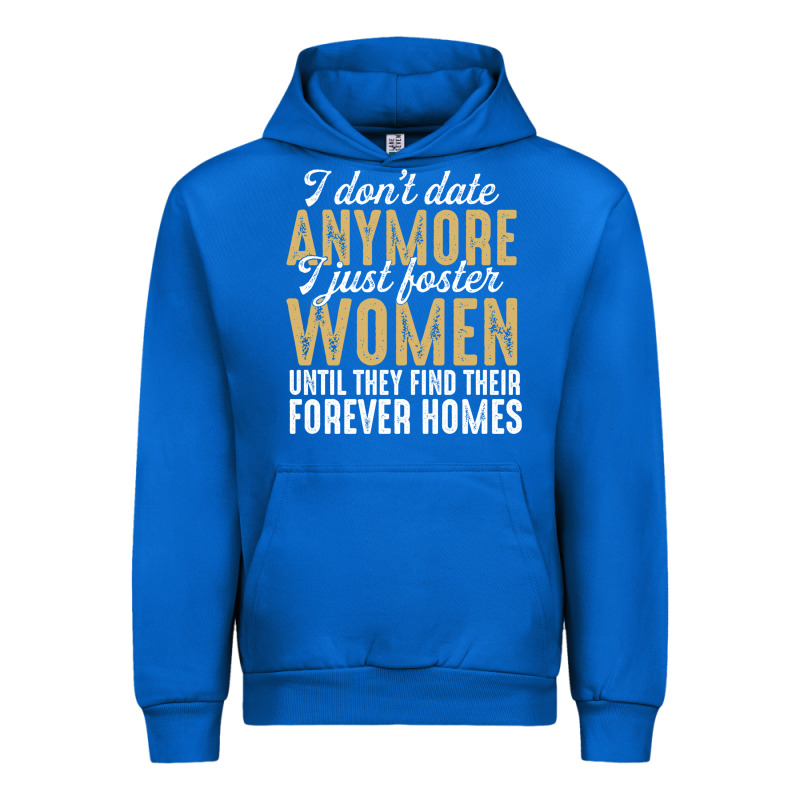 Don't Date Anymore I Just Foster Women Until They Find Their Forever H Urban Hoodie by linhVisuals | Teevron