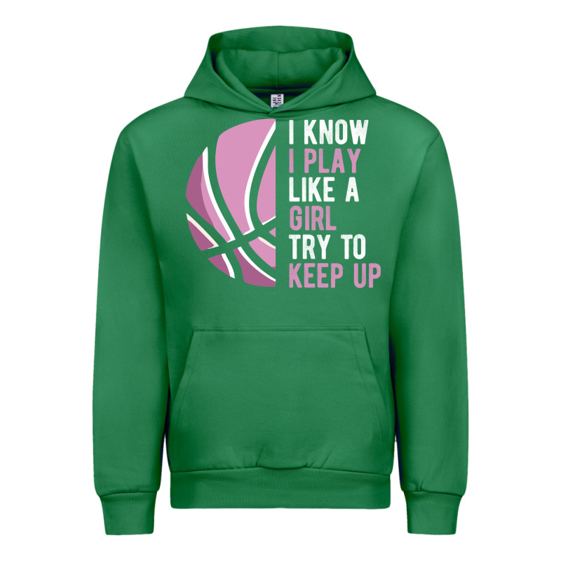 I Know I Play Basketball Like A Girl Try To Keep Up Funny Gift For Gir Urban Hoodie by linhVisuals | Teevron