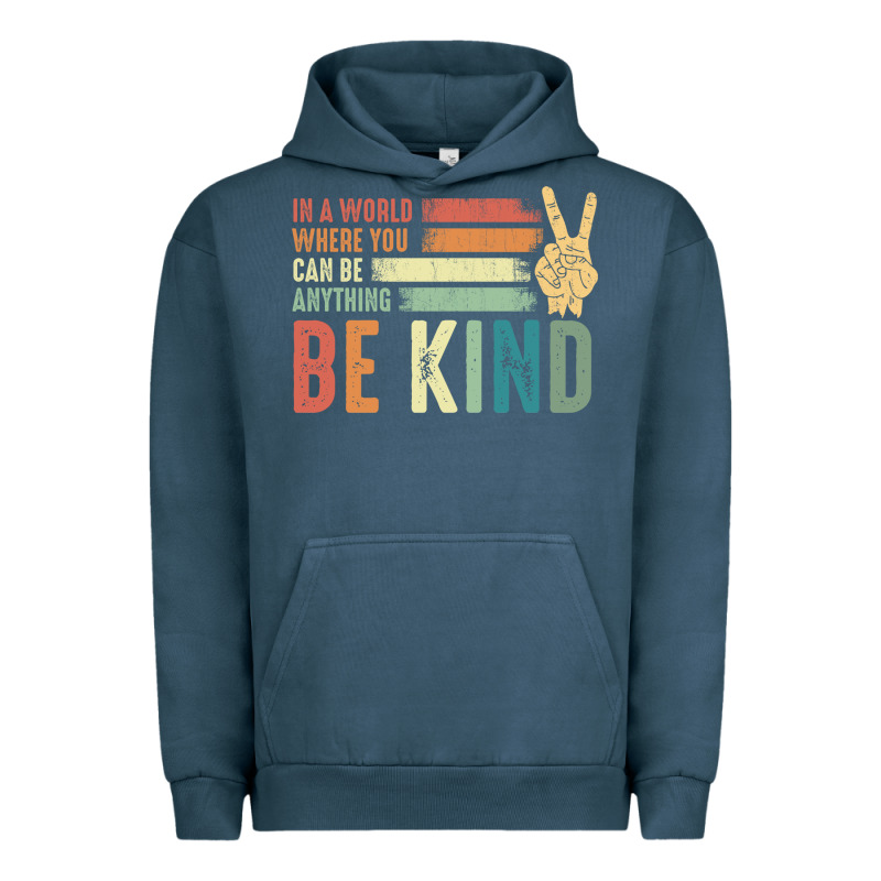 In A World Where You Can Be Anything Be Kind Kindness Inspirational Gi Urban Hoodie by linhVisuals | Teevron
