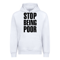 White Stop Being Poor Urban Hoodie - linhVisuals
