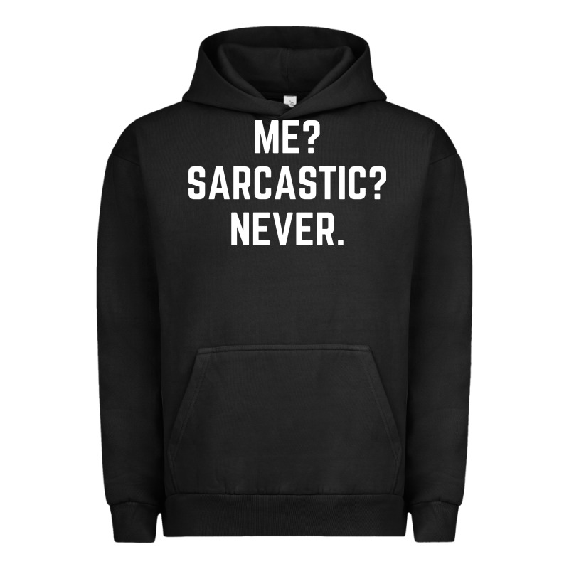 Me? Sarcastic? Never - Funny Sayings Urban Hoodie by linhVisuals | Teevron