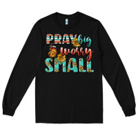 Black pray big worry small Long Sleeve Tee - BundleAndBundleShop