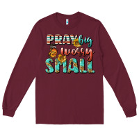 Burgundy pray big worry small Long Sleeve Tee - BundleAndBundleShop