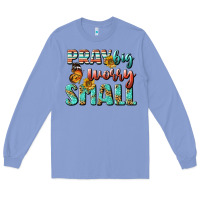 Colony Blue pray big worry small Long Sleeve Tee - BundleAndBundleShop