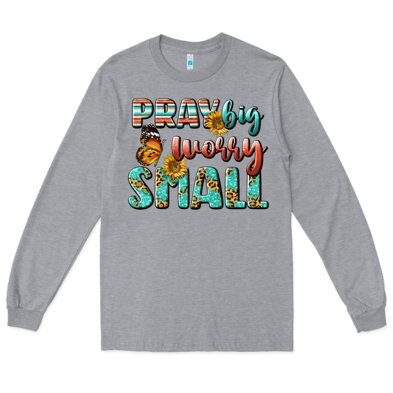 Pray Big Worry Small Long Sleeve Tee by BundleAndBundleShop | Teevron