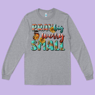 Pray Big Worry Small Long Sleeve Tee Designed By Bundleandbundleshop