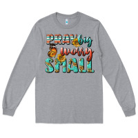 Heather Grey pray big worry small Long Sleeve Tee - BundleAndBundleShop