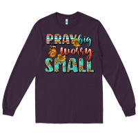 Plum pray big worry small Long Sleeve Tee - BundleAndBundleShop