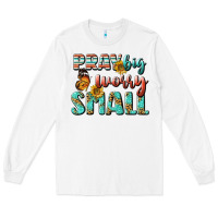 White pray big worry small Long Sleeve Tee - BundleAndBundleShop