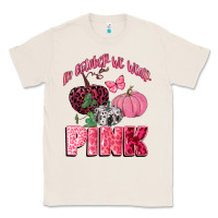 Natural in october we wear pink Classic Tee - CowGirlArtShop