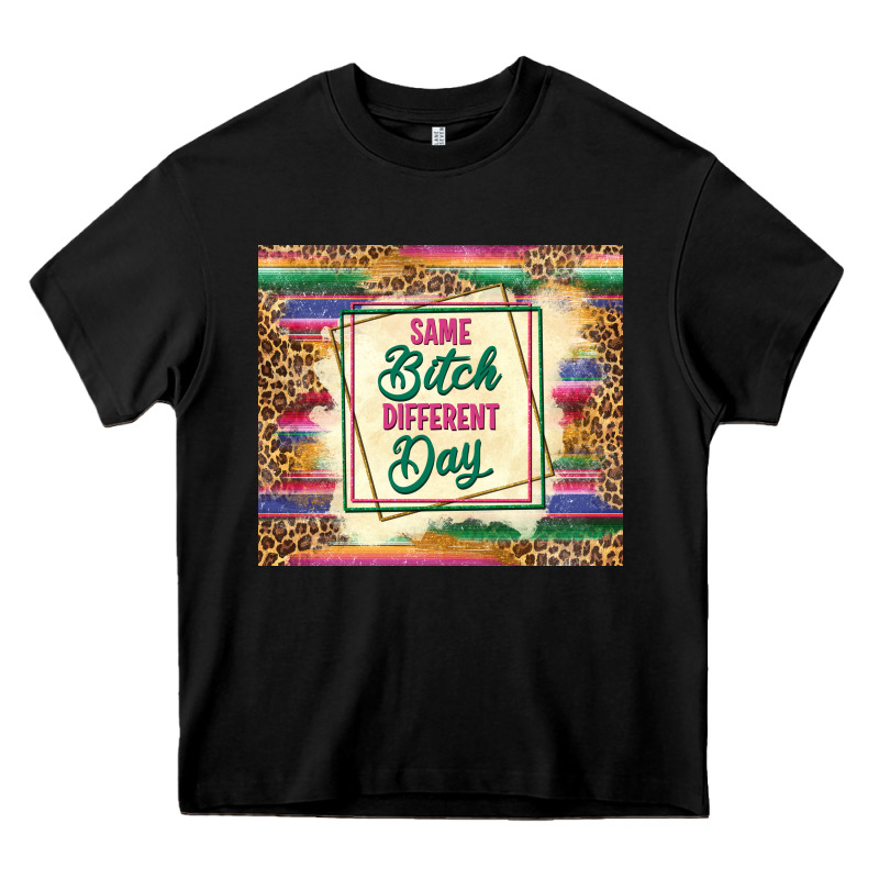 Same Bitch Different Day Heavy Core Tee by TumblerDesignByShophia | Teevron