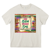 Cream same bitch different day Heavy Core Tee - TumblerDesignByShophia