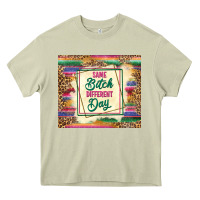 Mossy same bitch different day Heavy Core Tee - TumblerDesignByShophia