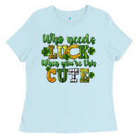 Baby Blue Who needs luck when you're this cute St. Patrick's Ladies Tee - CowGirlArtShop