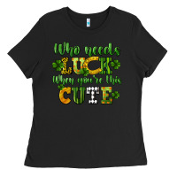 Black Who needs luck when you're this cute St. Patrick's Ladies Tee - CowGirlArtShop