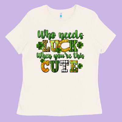 Who Needs Luck When You're This Cute St. Patrick's Ladies Tee Designed By Cowgirlartshop