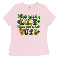 Bubblegum Pink Who needs luck when you're this cute St. Patrick's Ladies Tee - CowGirlArtShop