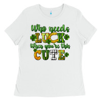 White Who needs luck when you're this cute St. Patrick's Ladies Tee - CowGirlArtShop