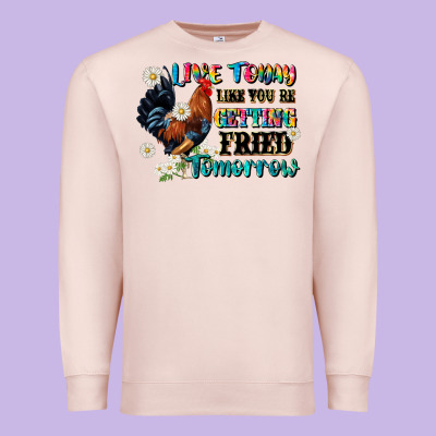 Live Today Like Fried Tomorrow Premium Sweatshirt Designed By Jahusdesignshop