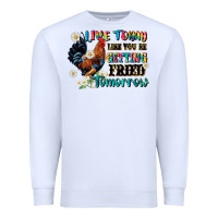 White live today like fried tomorrow Premium Sweatshirt - JahusDesignShop