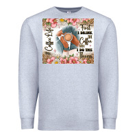 Heather Grey first i drink the coffee then i do the things Premium Sweatshirt - JahusDesignShop