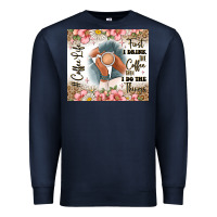 Navy first i drink the coffee then i do the things Premium Sweatshirt - JahusDesignShop