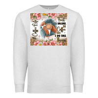 Oatmeal Heather first i drink the coffee then i do the things Premium Sweatshirt - JahusDesignShop