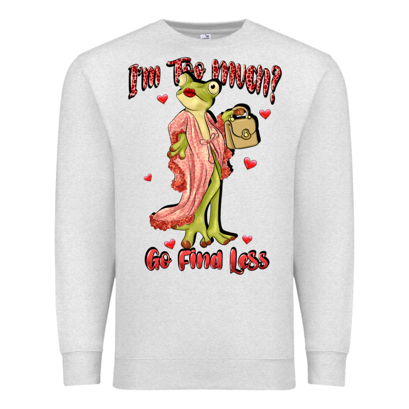 Im Too Much Go Find Less Boujee Frog Funny Premium Sweatshirt by JahusDesignShop | Teevron