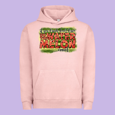 İf You Drink Don't Drive Do The Watermelon Crawl2 Urban Hoodie Designed By Jahusdesignshop