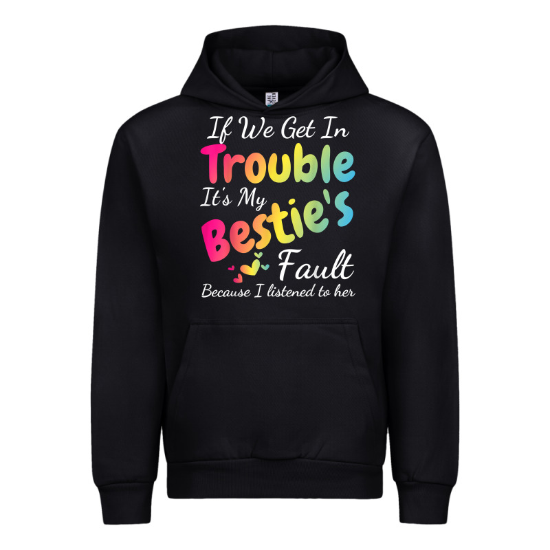 If We Get In Trouble It's My Bestie's Fault I Listened Her T Shirt Urban Hoodie by linhVisuals | Teevron