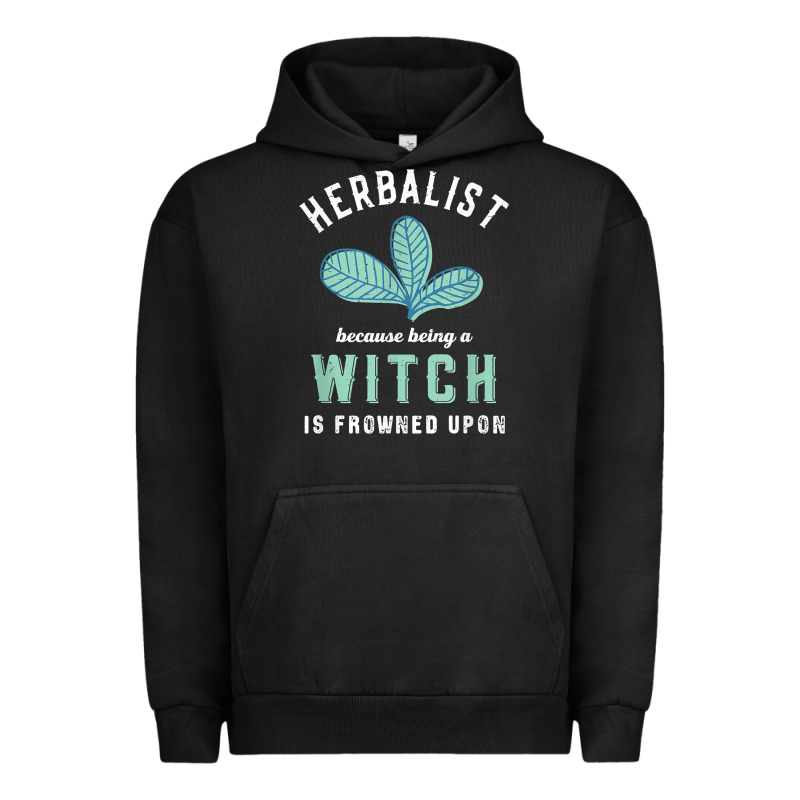 Funny Herbalist Because A Witch Is Frowned Upon Herbalism T Shirt Urban Hoodie by linhVisuals | Teevron