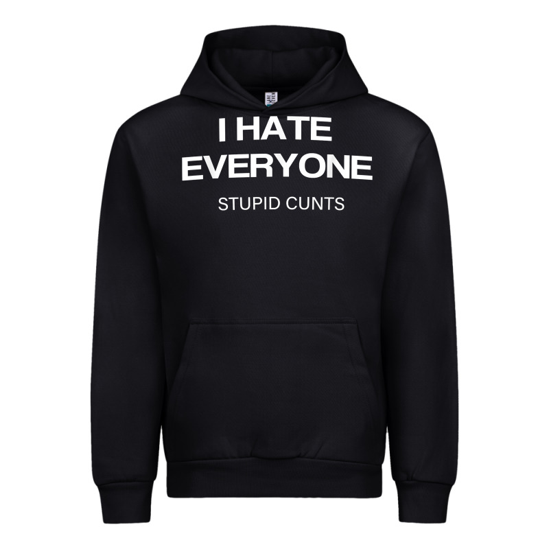 I Hate Everyone Stupid Cunts T Shirt Urban Hoodie by linhVisuals | Teevron